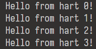 A picture of the current console output as of May 21, 2024. Each hart prints a message which says "Hello from hart" followed by the hart id.